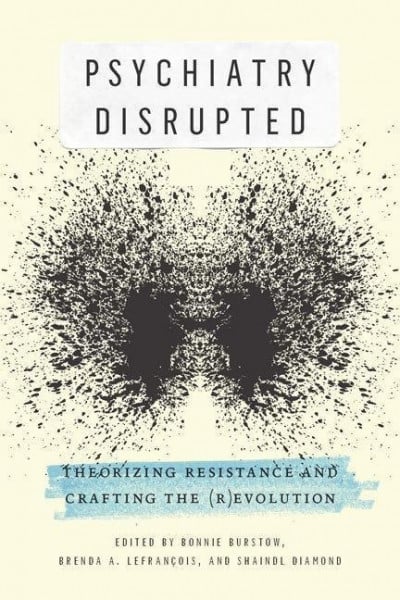 Psychiatry Disrupted: Theorizing Resistance and Crafting the (R)Evolution