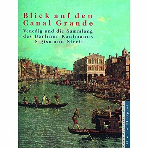 Blick auf den Canal Grande. Venedig und die Sammlung des Berliner Kaufmanns Sigismund Streit