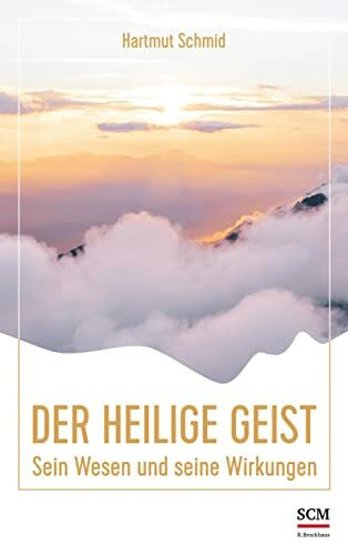 Der Heilige Geist: Sein Wesen und seine Wirkungen