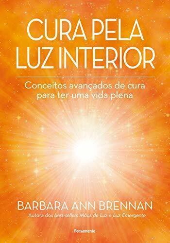 Cura Pela luz Interior: Conceitos Avançados de Cura Para ter uma Vida Plena