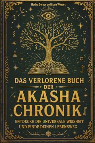 Das verlorene Buch der Akasha Chronik: Entdecke die universale Weisheit und finde deinen Lebensweg