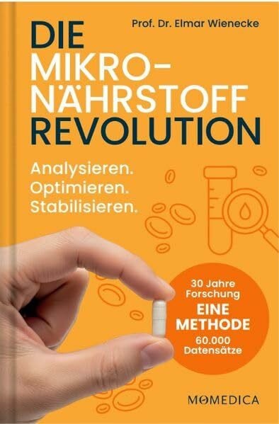 Die Mikronährstoff Revolution. Analysieren. Optimieren. Stabilisieren. Blutwerte richtig interpretieren, Nährstoffmängel erkennen, Supplements & Nahrungsergänzungsmittel gezielt einsetzen