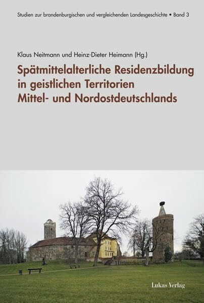 Spätmittelalterliche Residenzbildung in geistlichen Territorien Mittel- und Nordostdeutschlands (Studien zur brandenburgischen und vergleichenden Landesgeschichte)