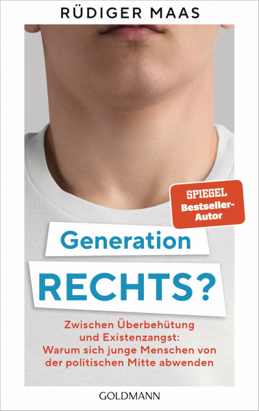 Generation rechts?: Zwischen Überbehütung und Existenzangst: Warum sich junge Menschen von der politischen Mitte abwenden - Spiegel-Bestseller-Autor