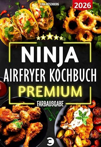 XXL Ninja Airfryer Kochbuch Premium [FARBAUSGABE]: Vielfältige Rezeptideen für jeden Anlass - wenig Fett, viel Geschmack | kompatibel mit allen Modellen: Dual Zone & Co. | Heißluftfritteuse Rezeptbuch