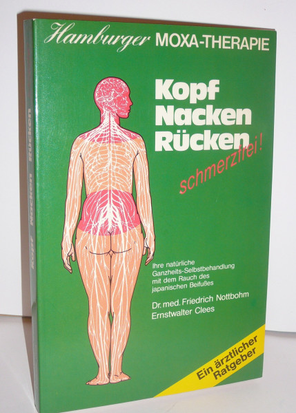 Hamburger Moxa-Therapie. Kopf Nacken Rücken schmerzfrei!. Ihre natürliche Ganzheits-Selbstbehandlung mit dem Rauch des japanischen Beifusses