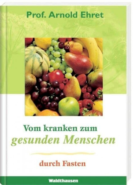 Vom kranken zum gesunden Menschen durch Fasten (Waldthausen Verlag in der Natura Viva Verlags GmbH)
