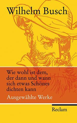 Wie wohl ist dem, der dann und wann sich etwas Schönes dichten kann: Ausgewählte Werke (Reclam Taschenbuch)