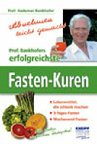 Prof. Bankhofers erfolgreichste Fasten-Kuren: Abnehmen leicht gemacht: Abnehmen leicht gemacht. Lebensmittel, die schlank machen. 3-Tages-Fasten. Wochenend-Fasten. Mit vielen einfachen Rezepten!