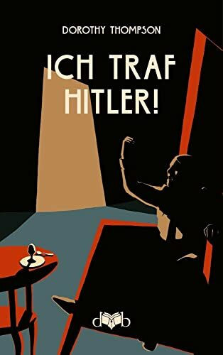 Ich traf Hitler!: Eine Bild-Reportage: Der Reportage- Essay von 1932