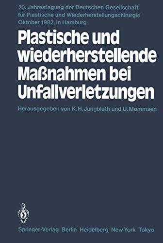 Plastische und wiederherstellende Maßnahmen bei Unfallverletzungen: Primär- und Sekundärversorgung (Jahrestagung der Deutschen Gesellschaft für Plastische und Wiederherstellungschirurgie, 20, Band 20)