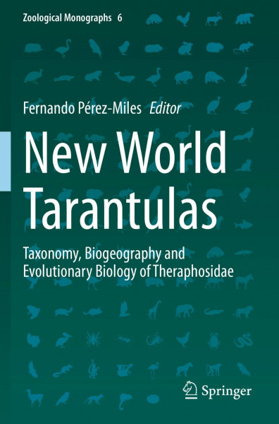 New World Tarantulas: Taxonomy, Biogeography and Evolutionary Biology of Theraphosidae (Zoological Monographs, Band 6)