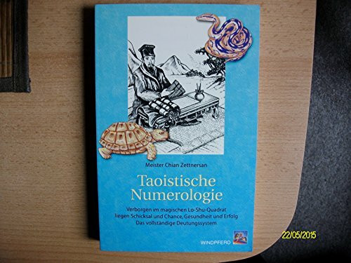 Taoistische Numerologie: Verborgen im magischen Lo-Shu-Quadrat liegen Schicksal und Chance, Gesundheit und Erfolg. Das vollständige Deutungssystem