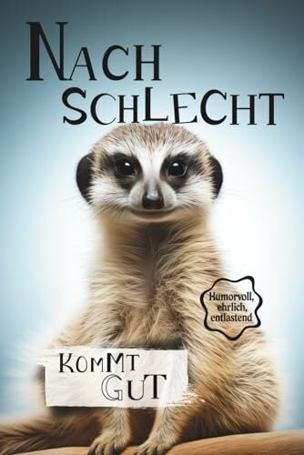 Nach schlecht kommt gut: Mit Haltung, Humor und Hoffnung Nach schlecht kommt gut: Mit Haltung, Humor und Hoffnung