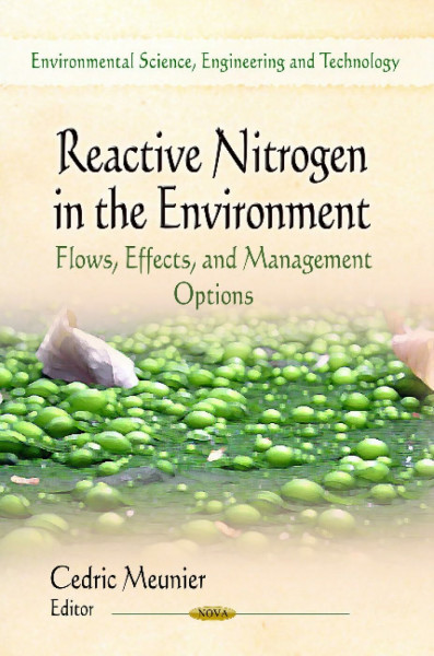 Reactive Nitrogen in the Environment: Flows, Effects, and Management Options: Flows, Effects & Management Options (Environmental Science, Engineering ... Technologies, Regulations and Safety)