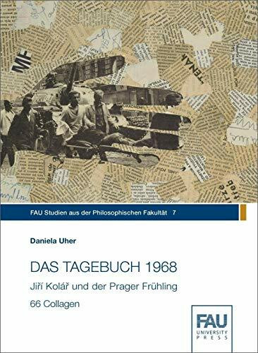 DAS TAGEBUCH 1968. Jiří Kolář und der Prager Frühling: 66 Collagen (FAU Studien aus der Philosophischen Fakultät)