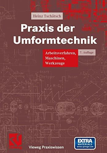 Praxis der Umformtechnik: Arbeitsverfahren, Maschinen, Werkzeuge (Vieweg Praxiswissen)