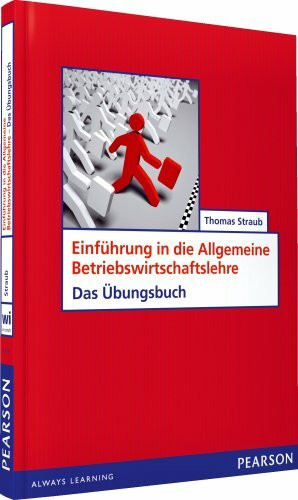 ÜB Einführung in die Allgemeine Betriebswirtschaftslehre: Das Übungsbuch (Pearson Studium - Economic BWL)