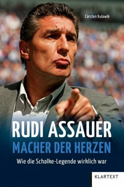 Rudi Assauer. Macher der Herzen.: Wie die Schalke Legende wirklich war