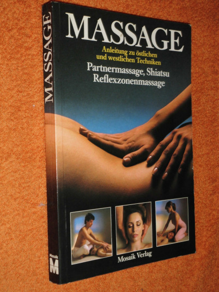 Massage : Anleitung zu östl. u. westl. Techniken , Partnermassage, Shiatsu, Reflexzonenmassage.