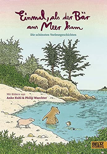 Einmal, als der Bär ans Meer kam: Die schönsten Vorlesegeschichten mit Bildern von Anke Kuhl und Philip Waechter