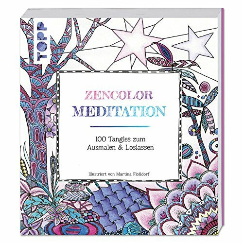 Zencolor: Meditation: 100 Tangles zum Ausmalen & Loslassen