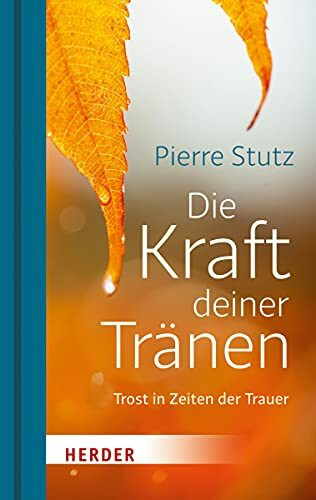 Die Kraft deiner Tränen: Trost in Zeiten der Trauer