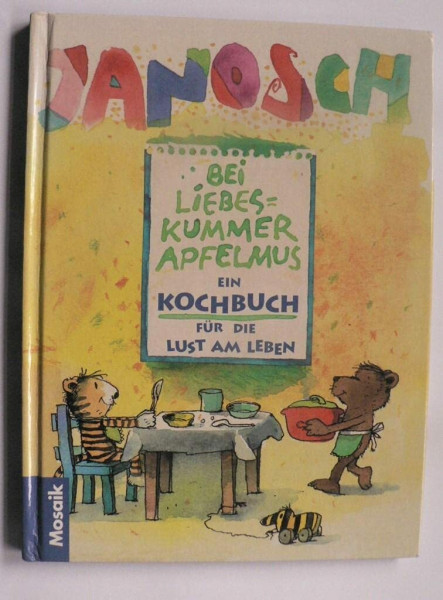Bei Liebeskummer Apfelmus: Ein Kochbuch für die Lust am Leben