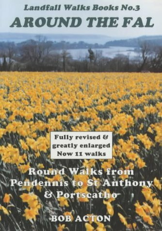 Around the Fal: Round Walks from Pendennis to St.Anthony and Portscatho (Landfall Walks Books)