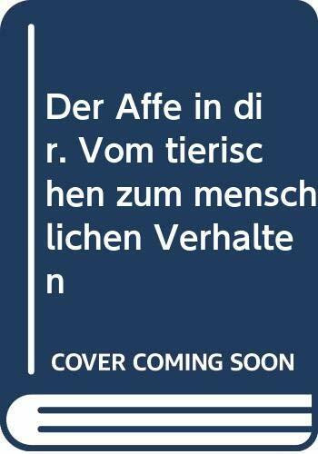 Der Affe in dir. Vom tierischen zum menschlichen Verhalten