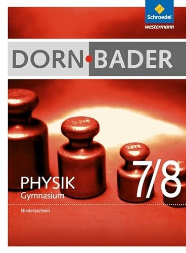 Dorn / Bader Physik SI - Ausgabe 2012 für Niedersachsen: Schülerband 7 / 8 Dorn / Bader Physik SI - Ausgabe 2012 für Niedersachsen: Schülerband 7 / 8
