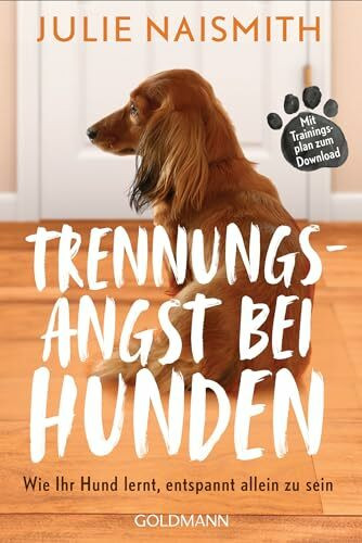 Trennungsangst bei Hunden: Wie Ihr Hund lernt, entspannt allein zu sein - Mit Trainingsplan zum Download -
