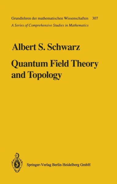 Quantum Field Theory and Topology (Grundlehren der mathematischen Wissenschaften, 307, Band 307)