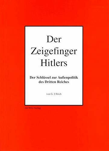 Der Zeigefinger Hitlers: Der Schlüssel zur Außenpolitik des Dritten Reiches