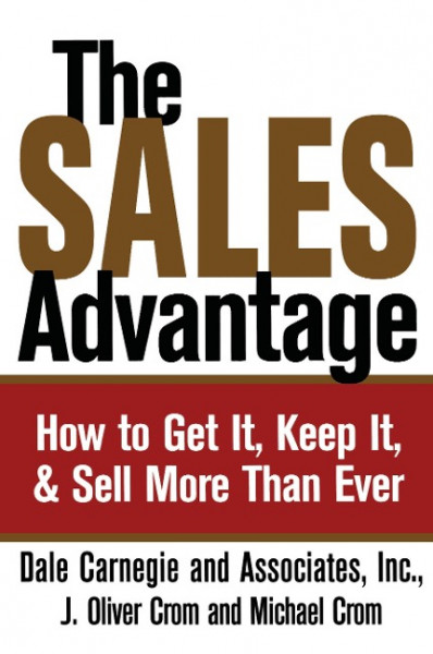 The Sales Advantage: How to Get It, Keep It, and Sell More Than Ever