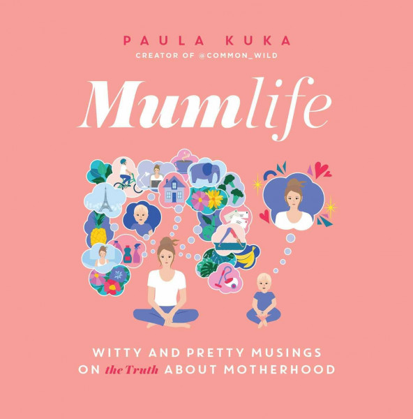 Mumlife: Witty and Pretty Musings on (the Truth about) Motherhood