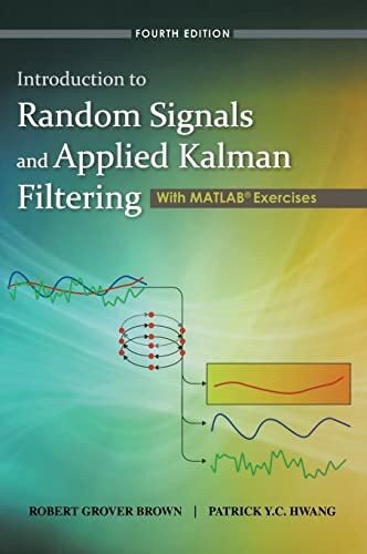 Introduction to Random Signals and Applied Kalman Filtering With MATLAB Exercises