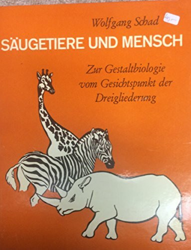 Säugetiere und Mensch: Zur Gestaltbiologie vom Gesichtspunkt des Dreigliederung (Menschenkunde und Erziehung)