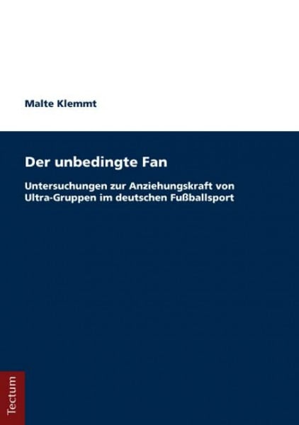 Der unbedingte Fan: Untersuchungen zur Anziehungskraft von Ultra-Gruppen im deutschen Fußballsport