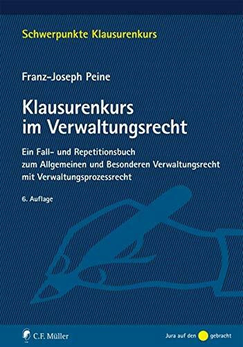 Klausurenkurs im Verwaltungsrecht: Ein Fall- und Repetitionsbuch zum Allgemeinen und Besonderen Verwaltungsrecht mit Verwaltungsprozessrecht (Schwerpunkte Klausurenkurs)