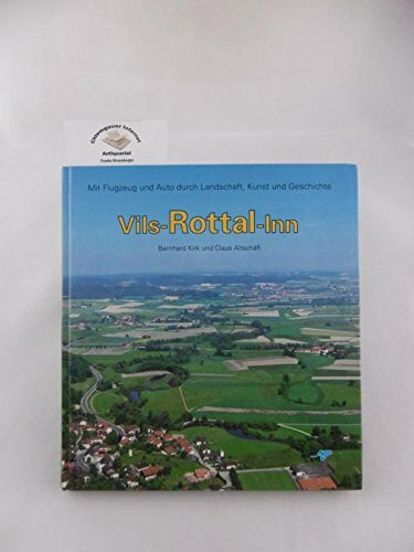 Vils - Rottal - Inn. Mit Flugzeug und Auto durch Landschaft und Geschichte