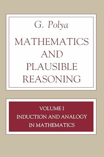 Mathematics and Plausible Reasoning, Volume 1: Induction and Analogy in Mathematics (Princeton Paperback, Band 1)