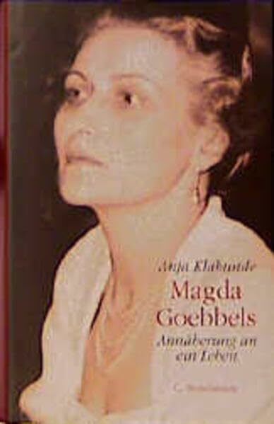Magda Goebbels: Annäherung an ein Leben Magda Goebbels: Annäherung an ein Leben