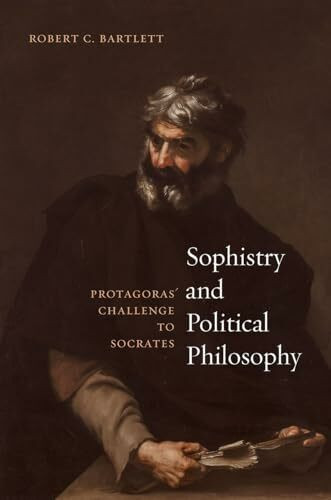 Sophistry and Political Philosophy: Protagoras' Challenge to Socrates