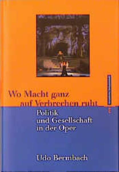 Wo Macht ganz auf Verbrechen ruht. Politik und Gesellschaft in der Oper