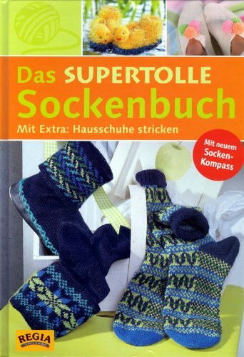 Das supertolle Sockenbuch. Mit Socken-Kompass. Mit Extra: Hausschuhe stricken
