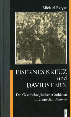 Eisernes Kreuz und Davidstern: Die Geschichte Jüdischer Soldaten in Deutschen Armeen