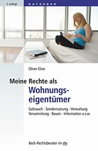 Meine Rechte als Wohnungseigentümer: Gebrauch, Sondernutzung, Verwaltung, Versammlung, Bauen, Information etc. (Beck-Rechtsberater im dtv)