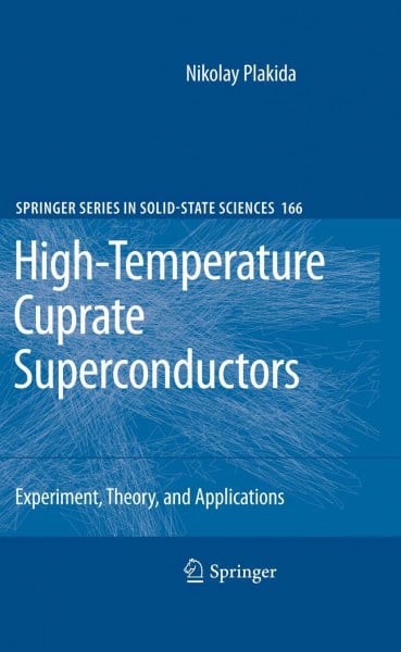 High-Temperature Cuprate Superconductors: Experiment, Theory, and Applications (Springer Series in Solid-State Sciences, 166, Band 166)