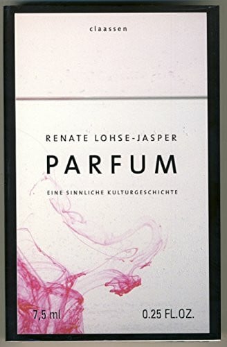 Parfum: Eine sinnliche Kulturgeschichte